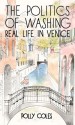 The Politics of Washing: Real Life in Venice - Polly Coles