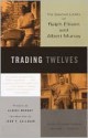 Trading Twelves: The Selected Letters of Ralph Ellison and Albert Murray - Ralph Ellison, Albert Murray, John Callahan, John Callahan