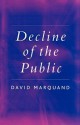 Decline of the Public: The Hollowing Out of Citizenship - David Marquand