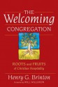 The Welcoming Congregation: Roots and Fruits of Christian Hospitality - Henry G. Brinton, William H. Willimon