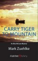 Carry Tiger to Mountain: An Elias McCann Mystery - Mark Zuehlke