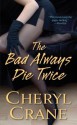 The Bad Always Die Twice - Cheryl Crane