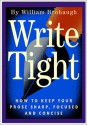 Write Tight: How to Keep Your Prose Sharp, Focused and Concise - William Brohaugh