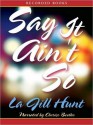 Say it Ain't So (MP3 Book) - La Jill Hunt, Cherise Boothe