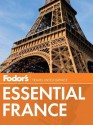 Fodor's Essential France - Fodor's Travel Publications Inc., Fodor's Travel Publications Inc.