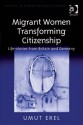 Migrant Women Transforming Citizenship: Life-Stories from Britain and Germany - Umut Erel