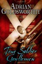 True Soldier Gentlemen - Adrian Goldsworthy