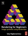 Rendering for Beginners: Image Synthesis Using Renderman - Saty Raghavachary