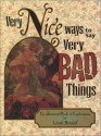 Very Nice Ways to Say Very Bad Things: The Unusual Book of Euphemisms - Linda Berdoll