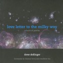 love letter to the milky way: a book of poems - Drew Dellinger, Thomas Berry, Matthew Fox