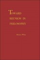 Toward Reunion in Philosophy - Morton Gabriel White