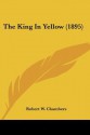 The King in Yellow (1895) - Robert W. Chambers