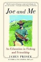 Joe and Me: An Education in Fishing and Friendship - James Prosek