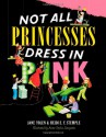 Not All Princesses Dress in Pink - Jane Yolen, Anne-Sophie Lanquetin, Heidi Elisabet Yolen Stemple