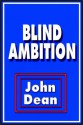 Blind Ambition - John W. Dean