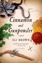 Cinnamon and Gunpowder: A Novel - Eli Brown