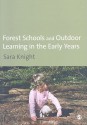 Forest Schools and Outdoor Learning in the Early Years - Sara Knight