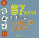 87 Ways to Throw a Killer Party - Melissa Daly, Christian Robinson