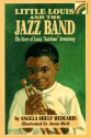 Little Louis and the Jazz Band: The Story of Louis "Satchmo" Armstrong - Angela Shelf Medearis, Ann Rich