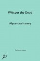 Whisper the Dead - Alyxandra Harvey