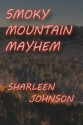 Smoky Mountain Mayhem (Smoky Mountain Mysteries) - Sharleen Johnson