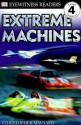 DK Readers: Extreme Machines (Level 4: Proficient Readers) - Christopher Maynard