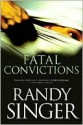 Fatal Convictions - Randy Singer