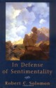 In Defense of Sentimentality (The Passionate Life) - Robert C. Solomon