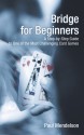 Bridge for Beginners: A Step-by-Step Guide to One of the Most Challenging Card Games - Paul Mendelson