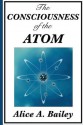 The Consciousness of the Atom - Alice Bailey