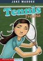 Tennis Trouble - Jake Maddox