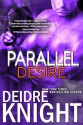 Parallel Desire (The Parallel Series, Book Four) - Deidre Knight