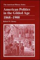 American Politics in the Gilded Age: 1868 - 1900 - Robert W. Cherny