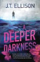 A Deeper Darkness - J.T. Ellison