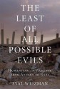 The Least of All Possible Evils: Humanitarian Violence from Arendt to Gaza - Eyal Weizman