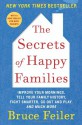 The Secrets of Happy Families: Improve Your Mornings, Tell Your Family History, Fight Smarter, Go Out and Play, and Much More - Bruce Feiler