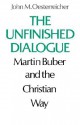 The Unfinished Dialogue: Martin Buber and the Christian Way - John M. Oesterreicher