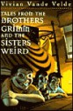 Tales from the Brothers Grimm and the Sisters Weird - Vivian Vande Velde, Marjorie Weinman Sharmat