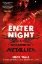 Enter Night: A Biography of Metallica - Mick Wall