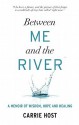 Between Me and the River - Carrie Host