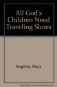 All God's Children Need Traveling Shoes - Maya Angelou