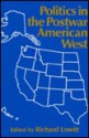 Politics In The Postwar American West - Richard Lowitt