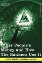 Other People's Money And How The Bankers Use It - Louis D. Brandeis, Norman Hapgood