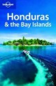 Lonely Planet Honduras & the Bay Islands - Greg Benchwick, Lonely Planet