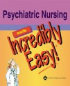 Psychiatric Nursing Made Incredibly Easy! (Incredibly Easy! Series®) - Lippincott Williams & Wilkins, Springhouse