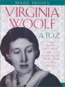 Virginia Woolf A to Z: A Comprehensive Reference to Her Life, Works, and Critical Reception - Mark Hussey