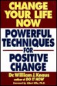 Change Your Life Now: Powerful Techniques for Achieving Positive Change - William J. Knaus