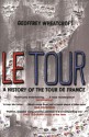 Le Tour: A History of the Tour de France - Geoffrey Wheatcroft