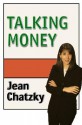 Talking Money: Everything You Need to Know About Your Finances and Your Future - Jean Chatzky