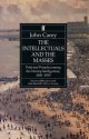 The Intellectuals and the Masses: Pride and Prejudice Among the Literary Intelligentsia 1880-1939 - John Carey